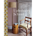 Upholstery School: Practical Projects for Updating Furniture and Furnishings in Your Home - Hardcover