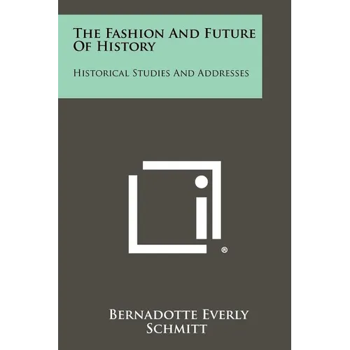 The Fashion and Future of History: Historical Studies and Addresses - Paperback
