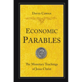 Economic Parables: The Monetary Teachings of Jesus Christ - Paperback