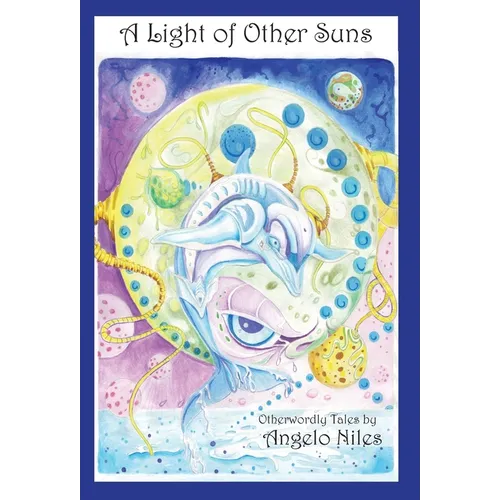 A Light of Other Suns: Otherworldly Tales by Angelo Niles - Hardcover