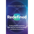 Redefined: Finding Purpose and Power After Job Loss Amid AI Disruption and Market Uncertainty - Paperback
