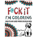 F@ck it - I'm Coloring: Insults and Curse Words coloring book - Paperback