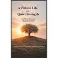 A Virtuous Life in Quiet Strength - Hardcover