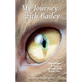 My Journey with Bailey: From Escape Artist to Spiritual Guru: A Cat's Tale. - Paperback