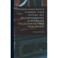 Pennsylvania Dutch Cookery, Their History, Art, Accomplishments, Also a Broad Collection of Their Food Recipes - Hardcover