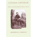 Citizen Emperor: Pedro II and the Making of Brazil, 1825-1891 - Paperback