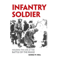 Infantry Soldier: Holding the Lines at the Battle of the Bulge - Paperback