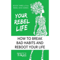 Your Rebel Life: Easy Habit Hacks to Enhance Happiness in Your Life - Hardcover