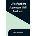 Life of Robert Stevenson, Civil Engineer - Paperback