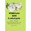 WOMEN with ADHD, a radical guide.: Break Through Barriers, Stay Active and Embrace Neurodiversity - Paperback