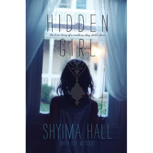 Hidden Girl: The True Story of a Modern-Day Child Slave - Hardcover