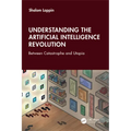 Understanding the Artificial Intelligence Revolution: Between Catastrophe and Utopia - Paperback
