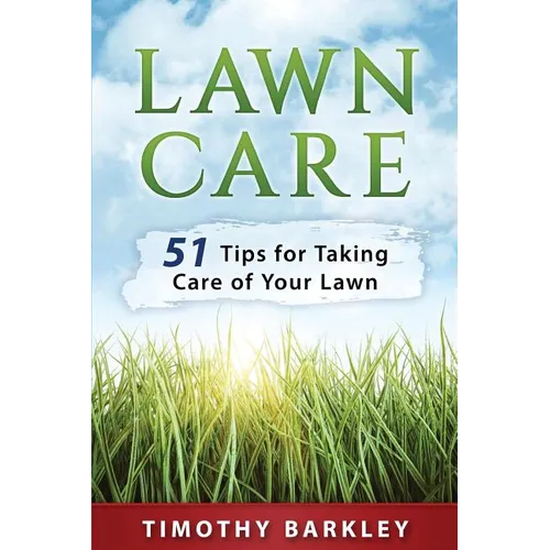 Lawn care: 51 Tips for Taking Care of Your Lawn - Paperback