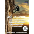 ACT in Sport: Improve Performance through Mindfulness, Acceptance, and Commitment - Paperback