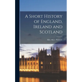 A Short History of England, Ireland and Scotland - Hardcover