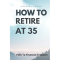 How to Retire at 35: Your Path to Financial Freedom - Paperback