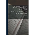 A Grammar of the Pâli Language (After Kaccâyana) - Hardcover