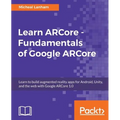 Learn ARCore - Fundamentals of Google ARCore - Paperback