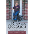 Rise to the Occasion: From Tragedy to Triumph; a Christian Perspective - Hardcover