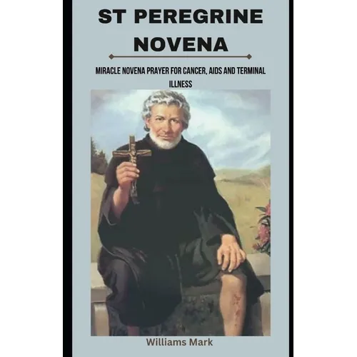 St peregrine Novena: Miracle Novena prayer for cancer, AIDS and terminal illness - Paperback