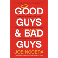 Good Guys and Bad Guys: Behind the Scenes with the Saints and Scoundrels of American Business (and Everything in Between) - Paperback