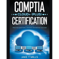 CompTIA Cloud+ (Plus) Certification Practice Questions, Answers and Master the Exam - Paperback