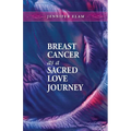 Breast Cancer as a Sacred Love Journey - Paperback