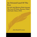 An Oriental Land Of The Free: Or Life And Mission Work Among The Laos Of Siam, Burma, China And Indo-China (1910) - Paperback