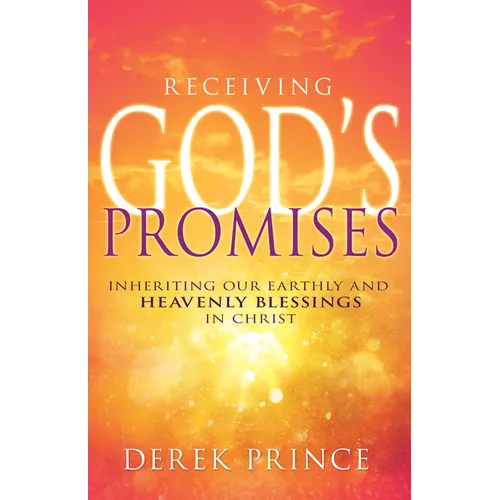 Receiving God's Promises: Inheriting Our Earthly and Heavenly Blessings in Christ - Paperback