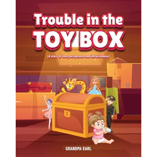 Trouble in the Toy Box: (A story of love, acceptance and inclusiveness) - Paperback