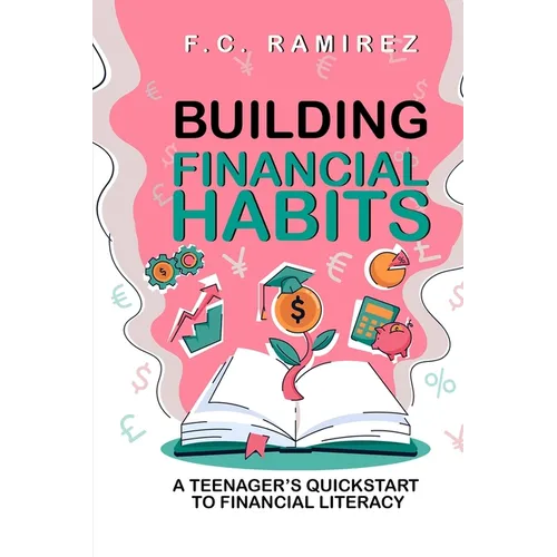 Building Financial Habits: A Teenager's Quickstart to Financial Literacy - Paperback