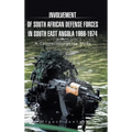 Involvement of South African Defense Forces in South East Angola 1966-1974: A Counterinsurgency Study - Hardcover
