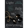 Light Falls on Everything: A Daughter's Memoir of Caregiving, Grief, and Possibility - Hardcover