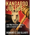 Kangaroo Justice: And Well Dressed Thieves with a License to Steal - Hardcover