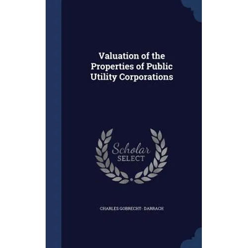 Valuation of the Properties of Public Utility Corporations - Hardcover