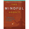 The Mindful Addict: A Memoir of the Awakening of a Spirit - Paperback