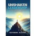 Unshaken Leadership: A Practical Blueprint for Overcoming Challenges, Learning from Mistakes, and Growing in Confidence - Hardcover