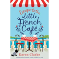 Escape to the Little French Cafe: A laugh out loud romantic comedy to fall in love with - Paperback