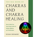 The Big Book of Chakras and Chakra Healing: How to Unlock Your Seven Energy Centers for Healing, Happiness, and Transformation - Paperback