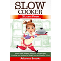 Slow Cooker: Gluten Free: Gluten Free, Healthy, Delicious, Easy Recipes: Cooking and Recipes for Weight Loss and Healthy Living - Paperback
