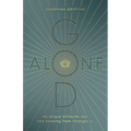 God Alone: His Unique Attributes and How Knowing Them Changes Us - Paperback