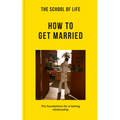The School of Life: How to Get Married: The Foundations for a Lasting Relationship - Paperback