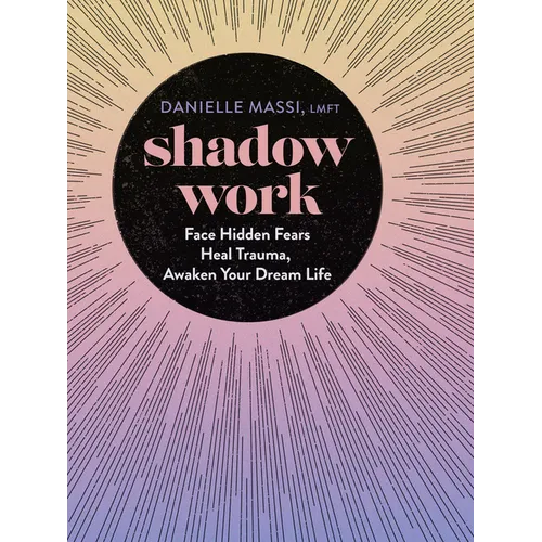 Shadow Work: Face Hidden Fears, Heal Trauma, Awaken Your Dream Life - Hardcover