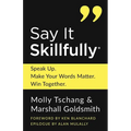 Say It Skillfully: Speak Up. Make Your Words Matter. Win Together. - Paperback