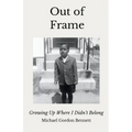 Out of Frame: Growing Up Where I Didn't Belong - Paperback