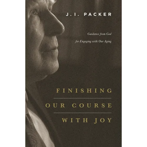 Finishing Our Course with Joy: Guidance from God for Engaging with Our Aging - Paperback