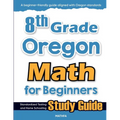 8th Grade Oregon Math for Beginners: Standardized Testing and Home Schooling Study Guide - Paperback