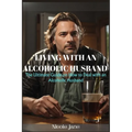 Living with an Alcoholic Husband: The Ultimate Guide on How to Deal with an Alcoholic Husband - Paperback