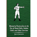 Manual of Instruction in the Use of Dumb Bells, Indian Clubs, and Other Exercises - Paperback