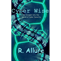 Cyber Wise: An Insight into the World of Cyber Security - Paperback